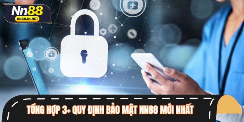 Tổng hợp 3+ quy định bảo mật NN88 mới nhất dành cho hội viên