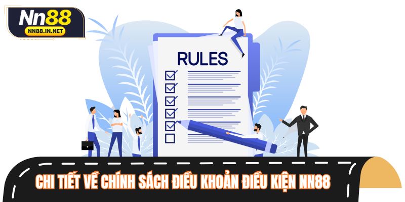 Tổng quan chi tiết về chính sách điều khoản điều kiện NN88