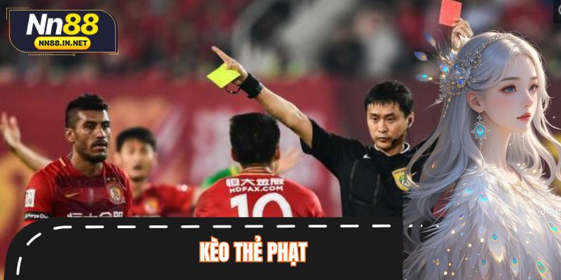 Kèo Thẻ Phạt Là Gì? Hướng Dẫn Chơi Dễ Hiểu Cho Người Mới