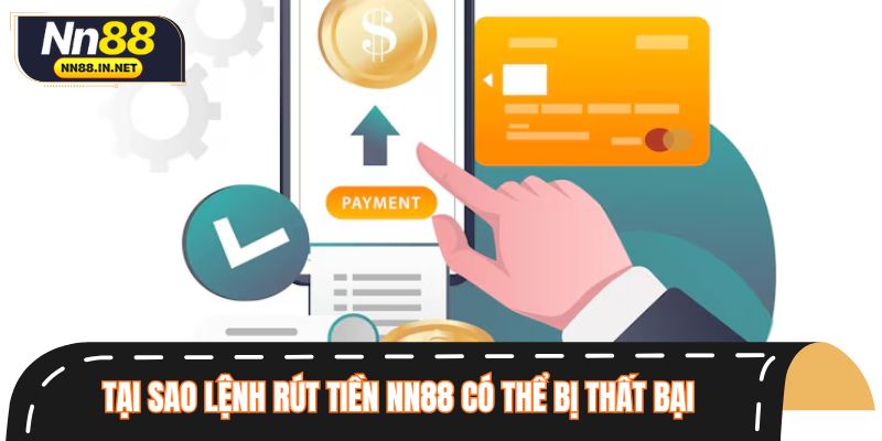Tại sao lệnh rút tiền NN88 có thể bị thất bại