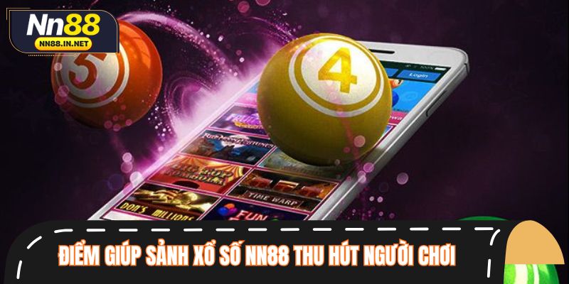 Điểm mạnh giúp sảnh xổ số NN88 thu hút người chơi